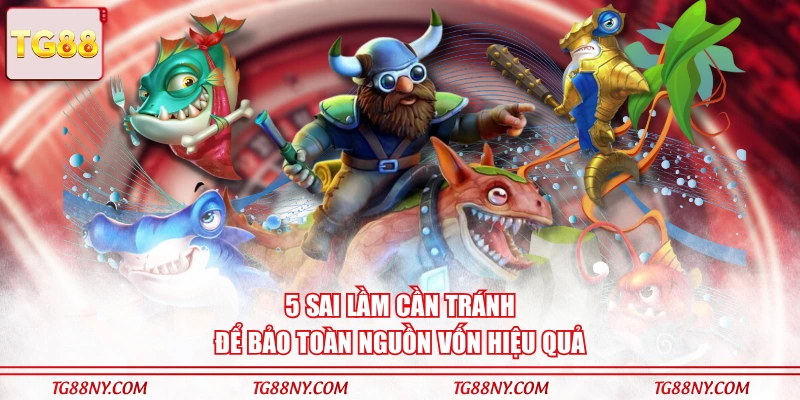 5 sai lầm cần tránh để bảo toàn nguồn vốn hiệu quả