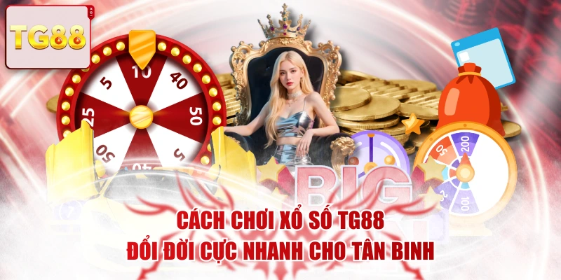 Cách Chơi Xổ Số TG88 Đổi Đời Cực Nhanh Cho Tân Binh