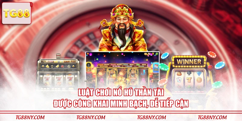 Luật chơi nổ hũ Thần Tài được công khai minh bạch, dễ tiếp cận