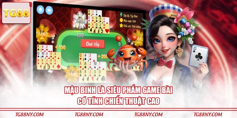 Mậu Binh là siêu phẩm game bài có tính chiến thuật cao