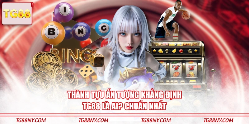 Thành tựu ấn tượng khẳng định TG88 là ai? chuẩn nhất
